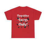 Pawsitive Energy Only" Owner T-Shirt: Spread the Joy, Love, and Pawsitivity - Laser League Crafts