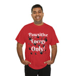 Pawsitive Energy Only" Owner T-Shirt: Spread the Joy, Love, and Pawsitivity - Laser League Crafts